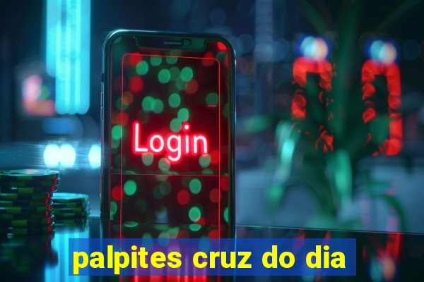 palpites cruz do dia